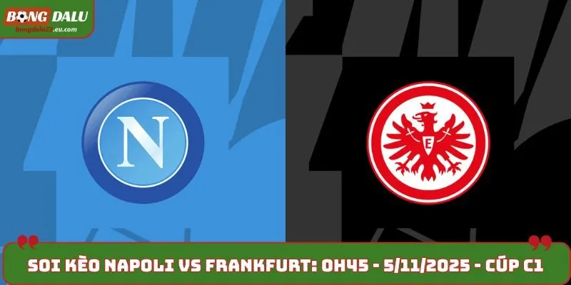 Soi kèo Napoli vs Frankfurt: 0h45 - 5/11/2025 - Cúp C1